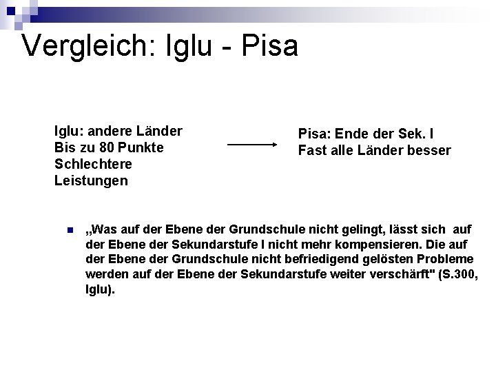Vergleich: Iglu - Pisa Iglu: andere Länder Bis zu 80 Punkte Schlechtere Leistungen n Vergleich: Iglu - Pisa Iglu: andere Länder Bis zu 80 Punkte Schlechtere Leistungen n