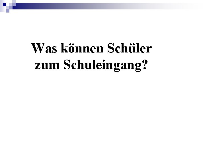 Was können Schüler zum Schuleingang? Was können Schüler zum Schuleingang?