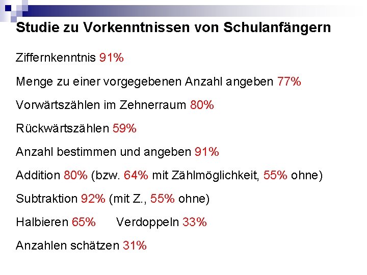 Studie zu Vorkenntnissen von Schulanfängern Ziffernkenntnis 91% Menge zu einer vorgegebenen Anzahl angeben 77% Studie zu Vorkenntnissen von Schulanfängern Ziffernkenntnis 91% Menge zu einer vorgegebenen Anzahl angeben 77%