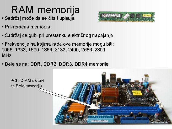 RAM memorija • Sadržaj može da se čita i upisuje • Privremena memorija •