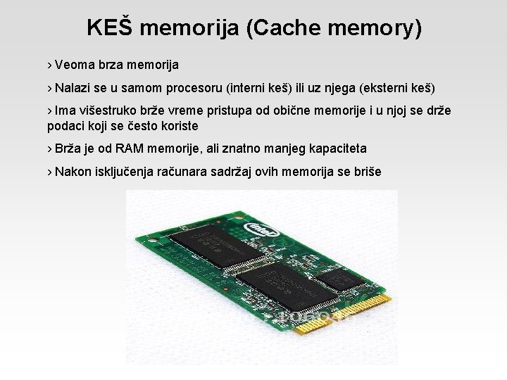 KEŠ memorija (Cache memory) › Veoma brza memorija › Nalazi se u samom procesoru