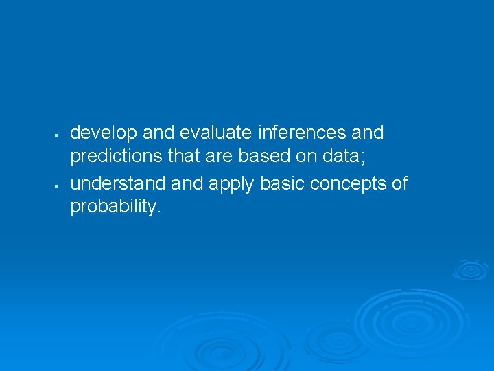§ § develop and evaluate inferences and predictions that are based on data; understand
