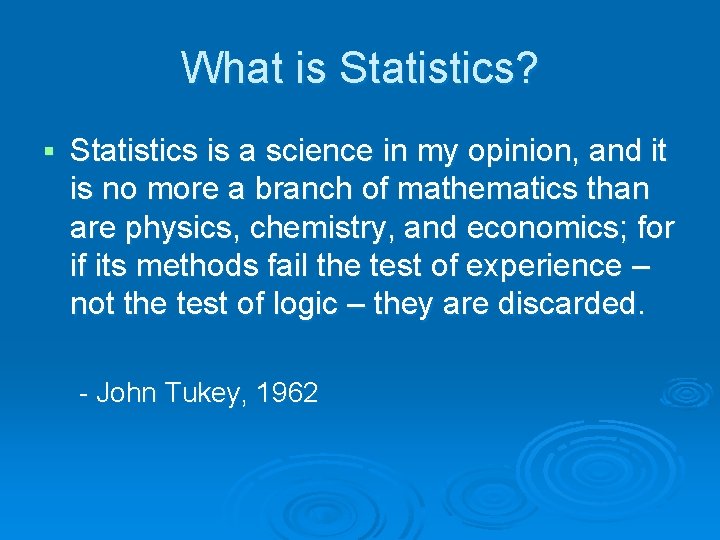 What is Statistics? § Statistics is a science in my opinion, and it is