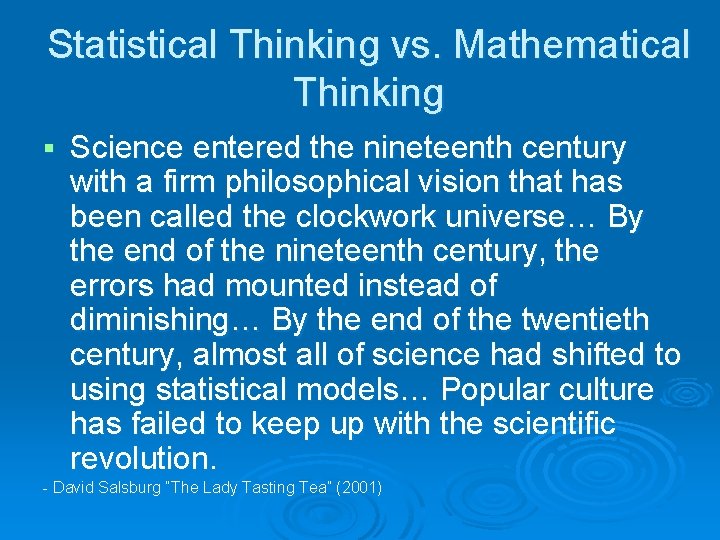 Statistical Thinking vs. Mathematical Thinking § Science entered the nineteenth century with a firm