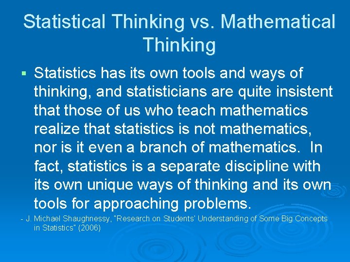 Statistical Thinking vs. Mathematical Thinking § Statistics has its own tools and ways of