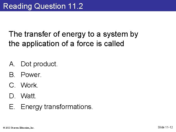 Reading Question 11. 2 The transfer of energy to a system by the application