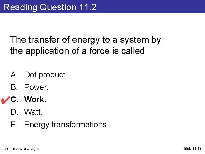 Reading Question 11. 2 The transfer of energy to a system by the application