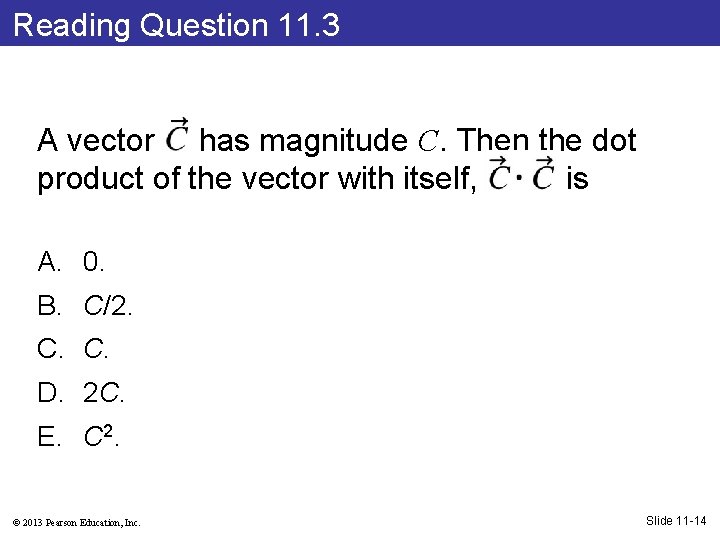 Reading Question 11. 3 A vector has magnitude C. Then the dot product of