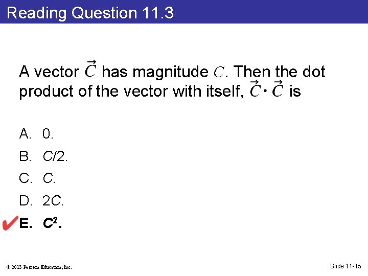 Reading Question 11. 3 A vector has magnitude C. Then the dot product of