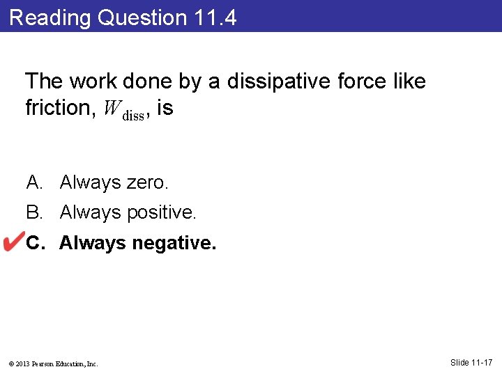 Reading Question 11. 4 The work done by a dissipative force like friction, Wdiss,