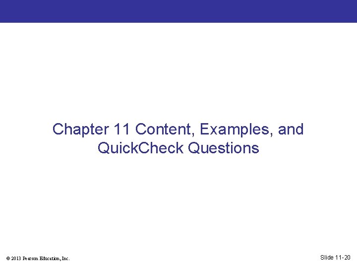 Chapter 11 Content, Examples, and Quick. Check Questions © 2013 Pearson Education, Inc. Slide