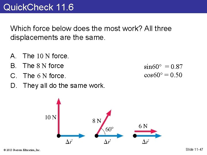 Quick. Check 11. 6 Which force below does the most work? All three displacements