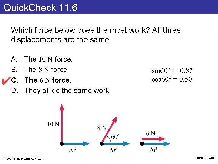 Quick. Check 11. 6 Which force below does the most work? All three displacements