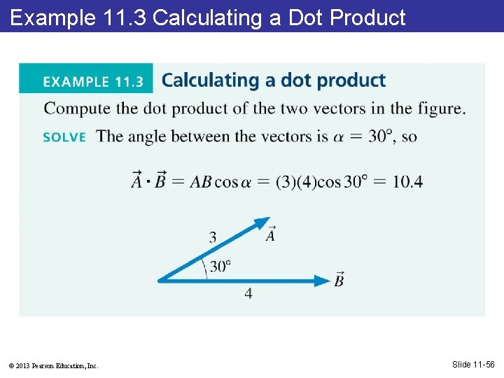 Example 11. 3 Calculating a Dot Product © 2013 Pearson Education, Inc. Slide 11