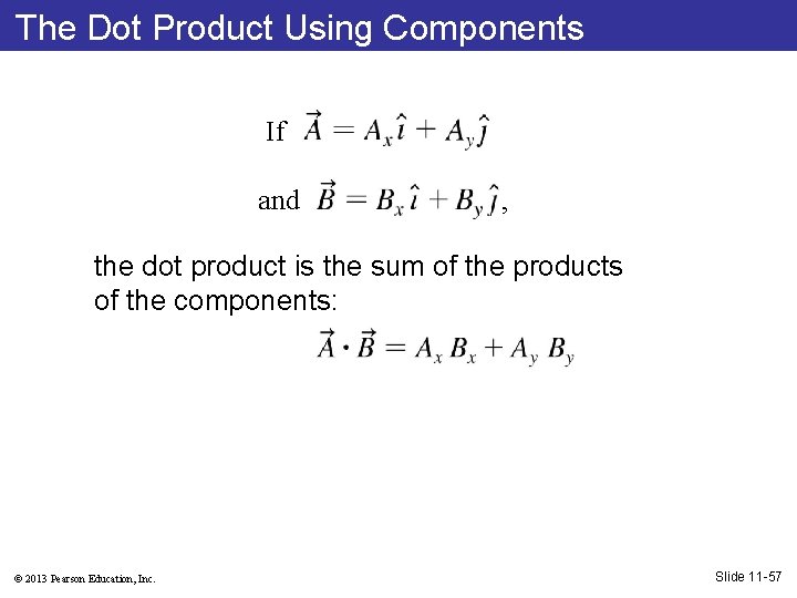 The Dot Product Using Components If and , the dot product is the sum