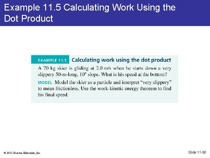 Example 11. 5 Calculating Work Using the Dot Product © 2013 Pearson Education, Inc.
