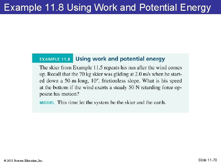 Example 11. 8 Using Work and Potential Energy © 2013 Pearson Education, Inc. Slide
