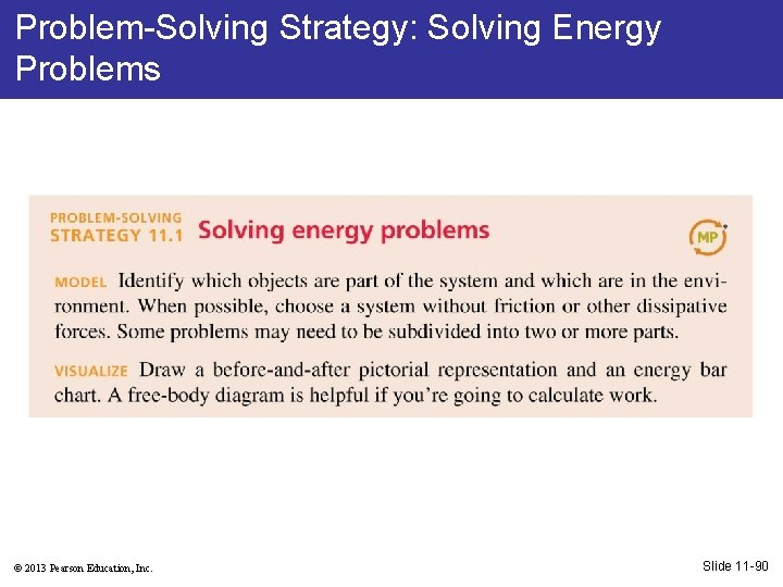 Problem-Solving Strategy: Solving Energy Problems © 2013 Pearson Education, Inc. Slide 11 -90 