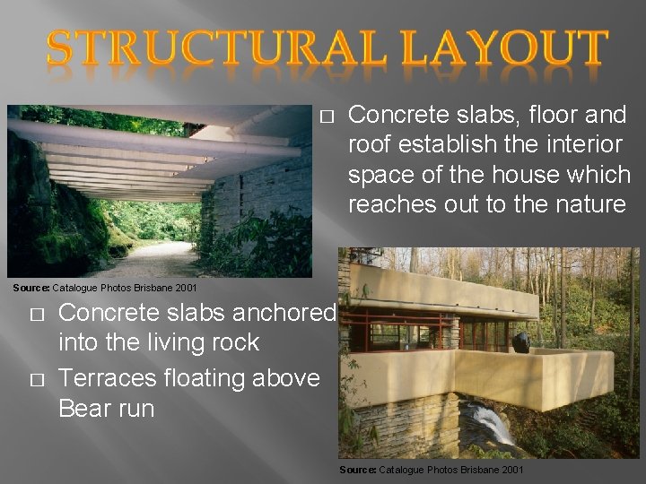 � Concrete slabs, floor and roof establish the interior space of the house which