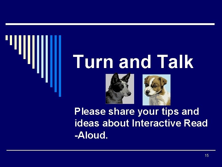 Turn and Talk Please share your tips and ideas about Interactive Read -Aloud. 15