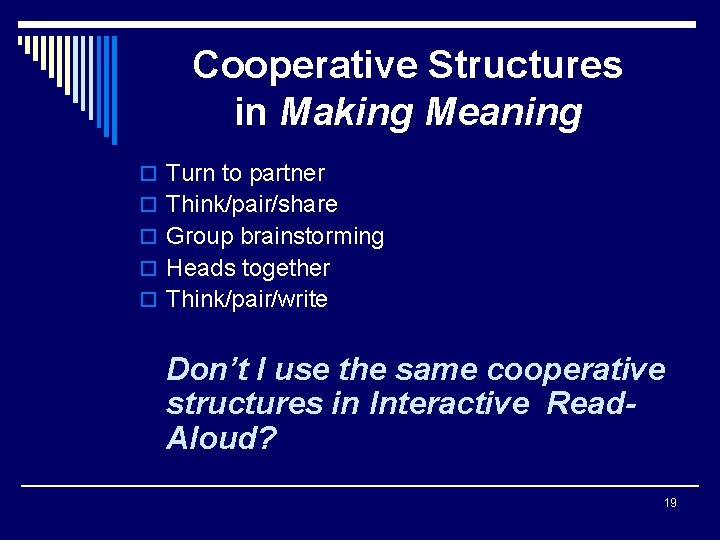Cooperative Structures in Making Meaning o Turn to partner o Think/pair/share o Group brainstorming