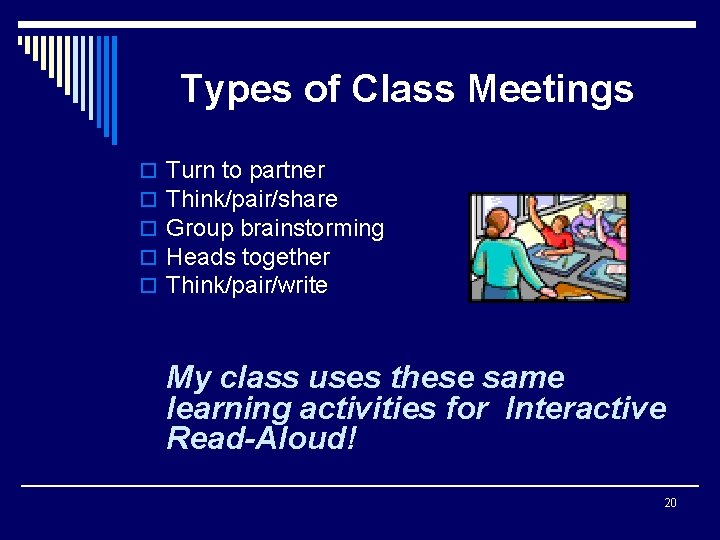 Types of Class Meetings o o o Turn to partner Think/pair/share Group brainstorming Heads