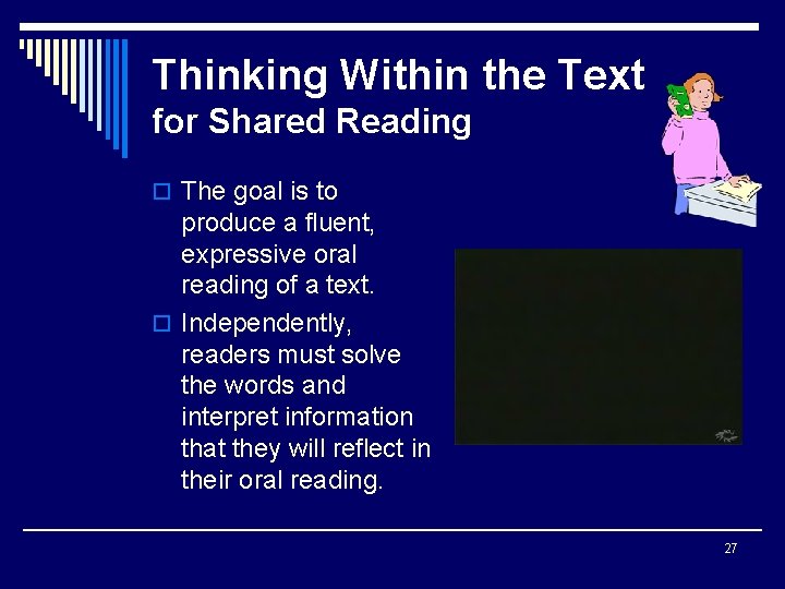 Thinking Within the Text for Shared Reading o The goal is to produce a