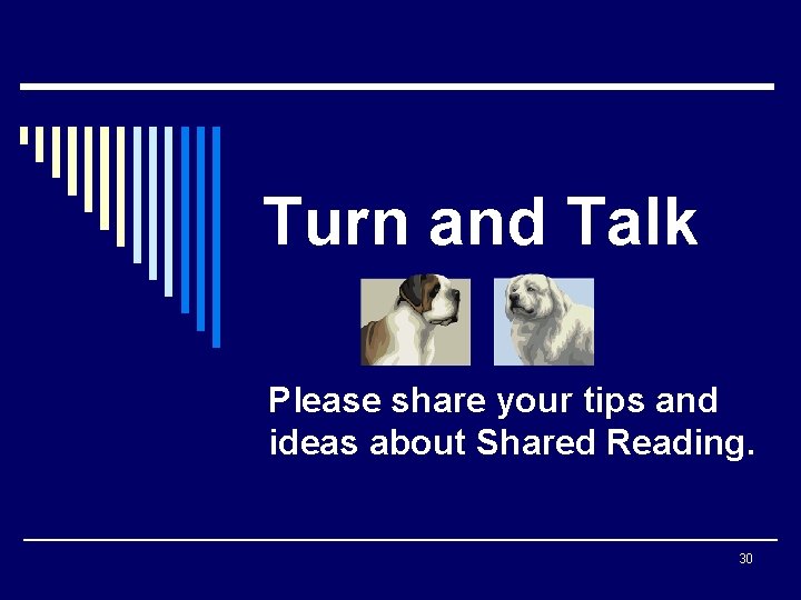Turn and Talk Please share your tips and ideas about Shared Reading. 30 