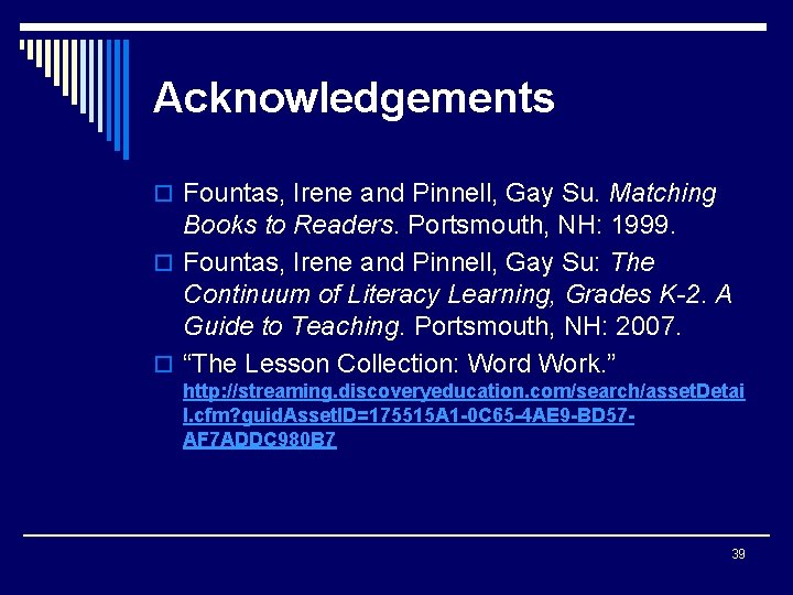 Acknowledgements o Fountas, Irene and Pinnell, Gay Su. Matching Books to Readers. Portsmouth, NH: