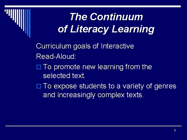 The Continuum of Literacy Learning Curriculum goals of Interactive Read-Aloud: o To promote new