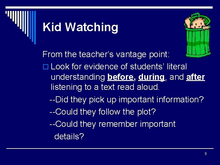 Kid Watching From the teacher’s vantage point: o Look for evidence of students’ literal