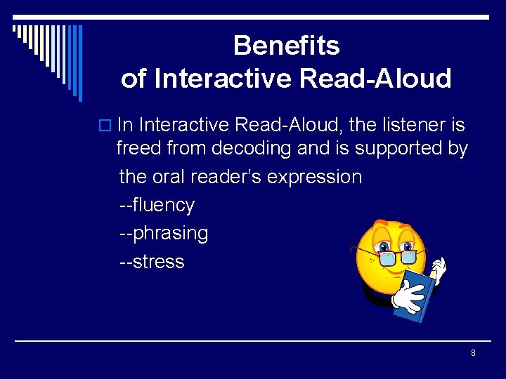 Benefits of Interactive Read-Aloud o In Interactive Read-Aloud, the listener is freed from decoding