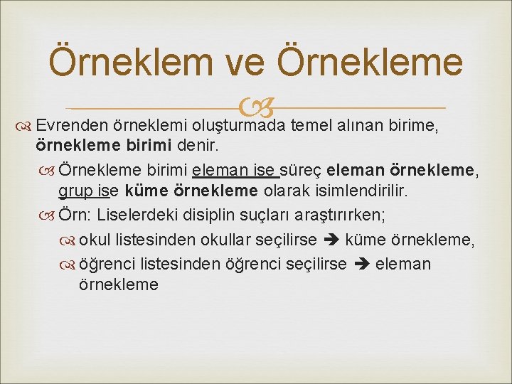 Örneklem ve Örnekleme Evrenden örneklemi oluşturmada temel alınan birime, örnekleme birimi denir. Örnekleme birimi