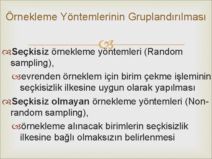 Örnekleme Yöntemlerinin Gruplandırılması Seçkisiz örnekleme yöntemleri (Random sampling), evrenden örneklem için birim çekme işleminin