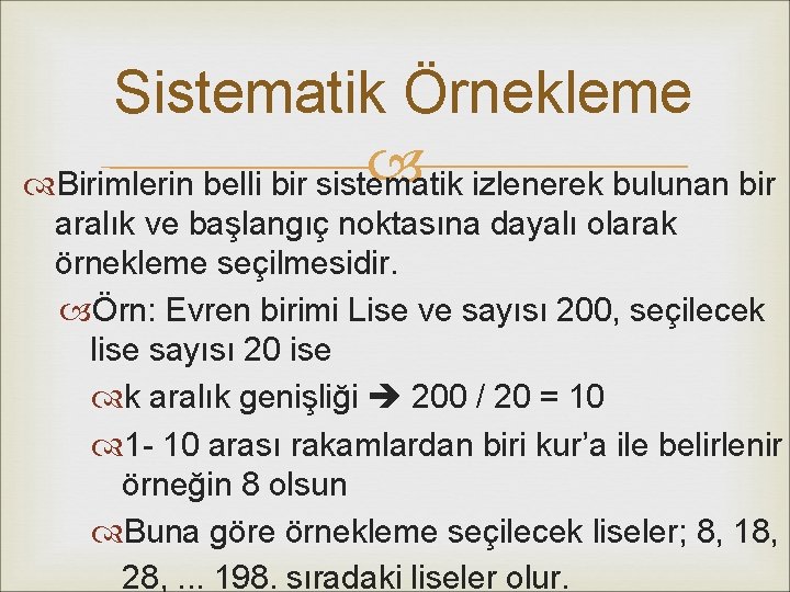 Sistematik Örnekleme Birimlerin belli bir sistematik izlenerek bulunan bir aralık ve başlangıç noktasına dayalı