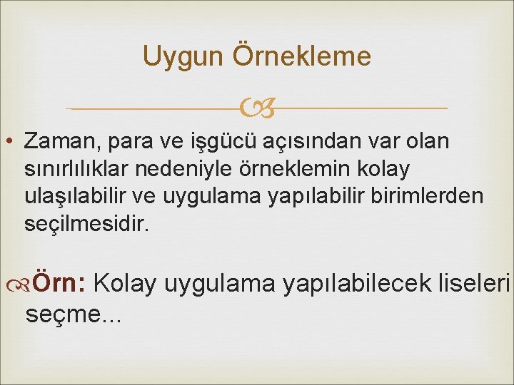 Uygun Örnekleme • Zaman, para ve işgücü açısından var olan sınırlılıklar nedeniyle örneklemin kolay