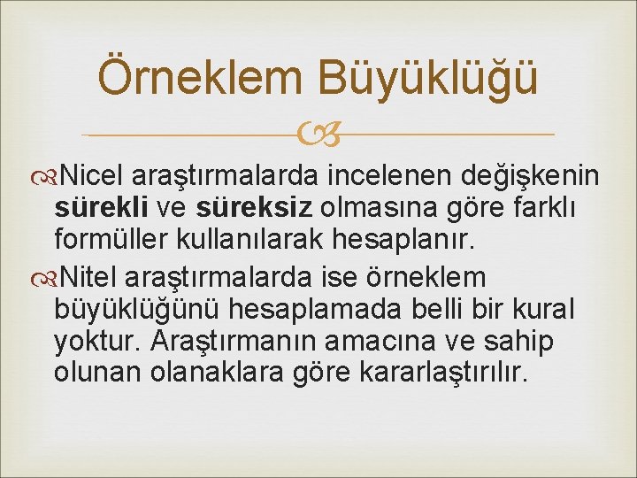 Örneklem Büyüklüğü Nicel araştırmalarda incelenen değişkenin sürekli ve süreksiz olmasına göre farklı formüller kullanılarak