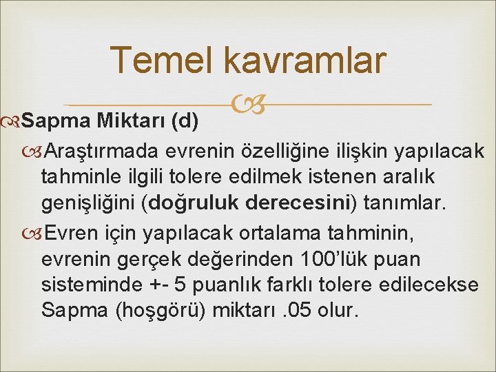 Temel kavramlar Sapma Miktarı (d) Araştırmada evrenin özelliğine ilişkin yapılacak tahminle ilgili tolere edilmek