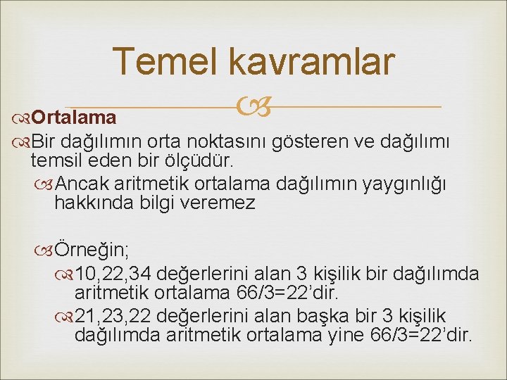 Temel kavramlar Ortalama Bir dağılımın orta noktasını gösteren ve dağılımı temsil eden bir ölçüdür. Temel kavramlar Ortalama Bir dağılımın orta noktasını gösteren ve dağılımı temsil eden bir ölçüdür.