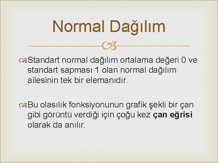 Normal Dağılım Standart normal dağılım ortalama değeri 0 ve standart sapması 1 olan normal Normal Dağılım Standart normal dağılım ortalama değeri 0 ve standart sapması 1 olan normal