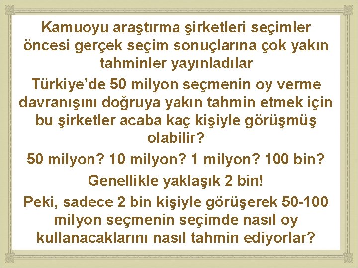 Kamuoyu araştırma şirketleri seçimler öncesi gerçek seçim sonuçlarına çok yakın tahminler yayınladılar Türkiye’de 50 Kamuoyu araştırma şirketleri seçimler öncesi gerçek seçim sonuçlarına çok yakın tahminler yayınladılar Türkiye’de 50
