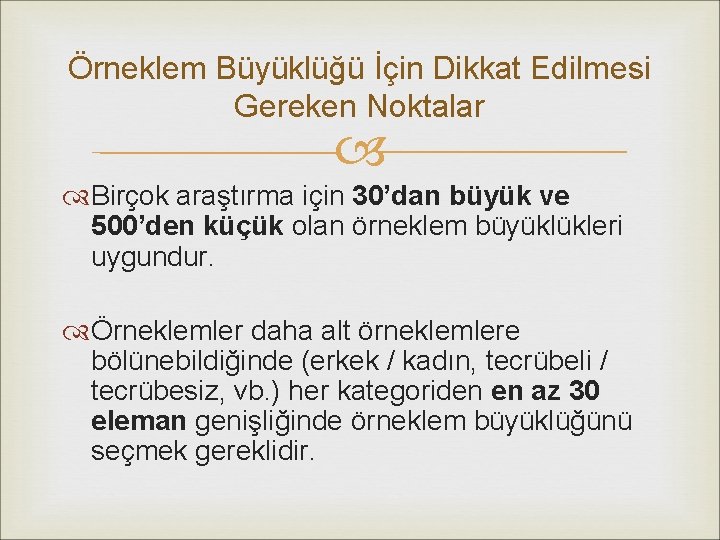 Örneklem Büyüklüğü İçin Dikkat Edilmesi Gereken Noktalar Birçok araştırma için 30’dan büyük ve 500’den