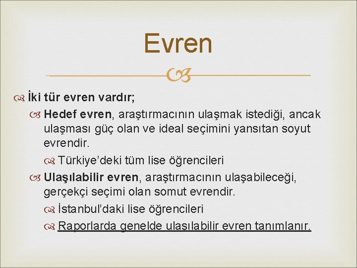 Evren İki tür evren vardır; Hedef evren, araştırmacının ulaşmak istediği, ancak ulaşması güç olan