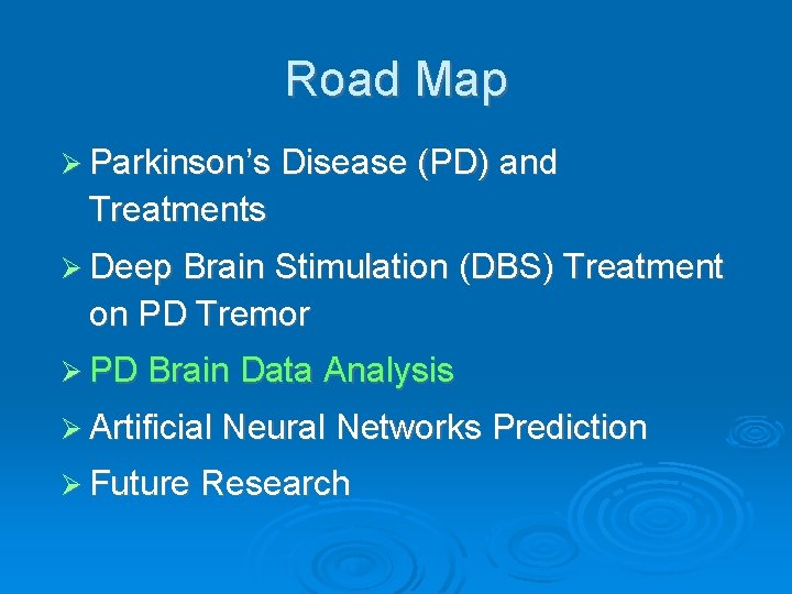 Road Map Parkinson’s Disease (PD) and Treatments Deep Brain Stimulation (DBS) Treatment on PD