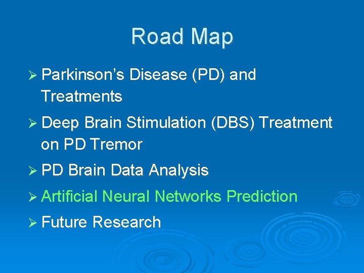 Road Map Parkinson’s Disease (PD) and Treatments Deep Brain Stimulation (DBS) Treatment on PD