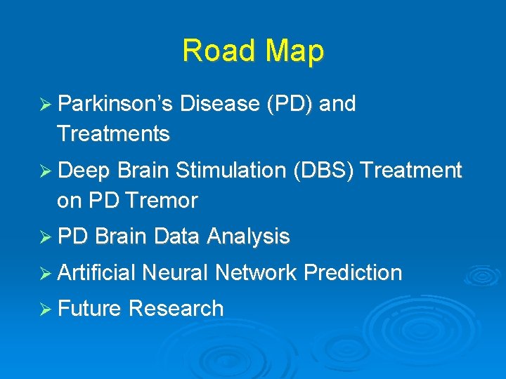 Road Map Parkinson’s Disease (PD) and Treatments Deep Brain Stimulation (DBS) Treatment on PD