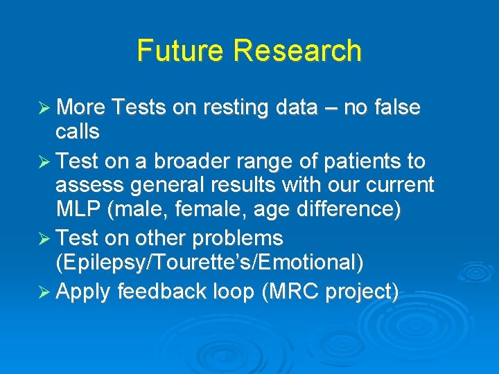 Future Research More Tests on resting data – no false calls Test on a
