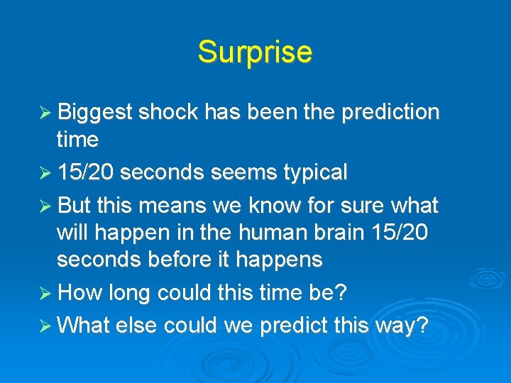 Surprise Biggest shock has been the prediction time 15/20 seconds seems typical But this