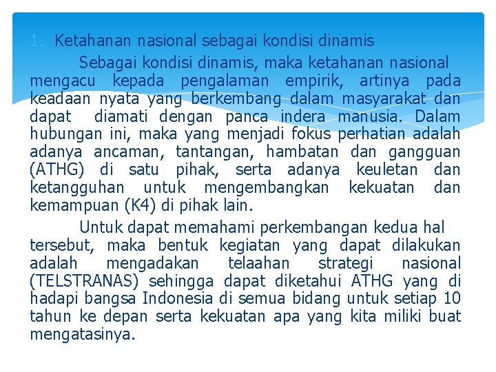 1. Ketahanan nasional sebagai kondisi dinamis Sebagai kondisi dinamis, maka ketahanan nasional mengacu kepada