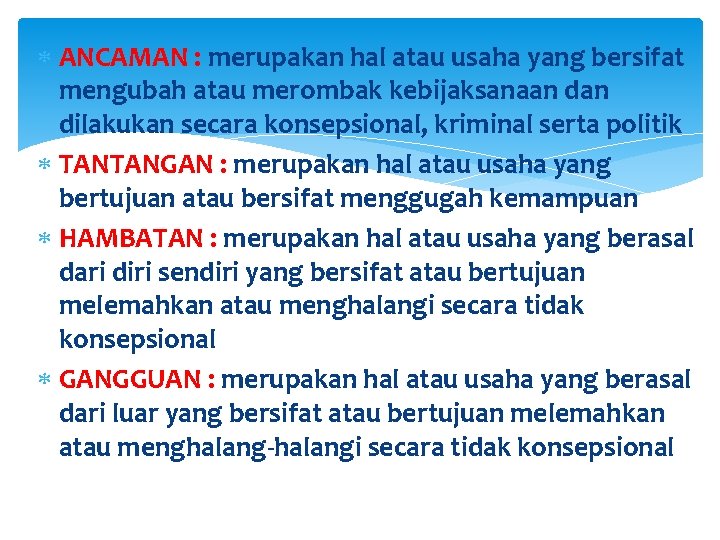  ANCAMAN : merupakan hal atau usaha yang bersifat mengubah atau merombak kebijaksanaan dilakukan